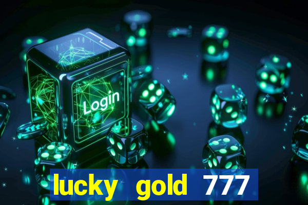 lucky gold 777 paga mesmo